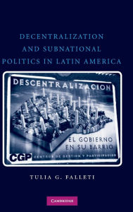 Title: Decentralization and Subnational Politics in Latin America, Author: Tulia G. Falleti