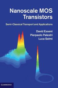 Title: Nanoscale MOS Transistors: Semi-Classical Transport and Applications, Author: David Esseni