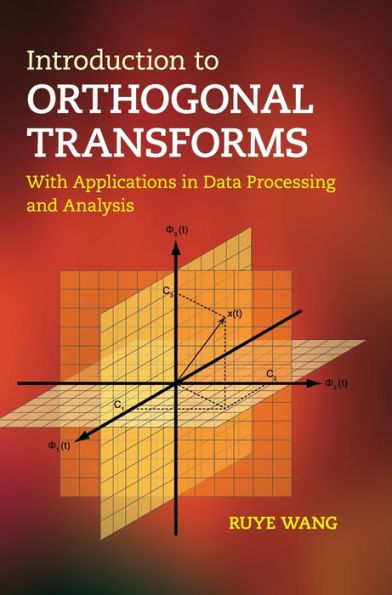 Introduction to Orthogonal Transforms: With Applications in Data Processing and Analysis