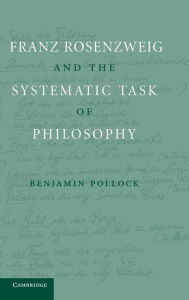 Title: Franz Rosenzweig and the Systematic Task of Philosophy, Author: Benjamin Pollock