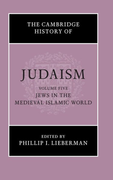 the Cambridge History of Judaism: Volume 5, Jews Medieval Islamic World