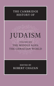 Title: The Cambridge History of Judaism: Volume 6, The Middle Ages: The Christian World, Author: Robert Chazan