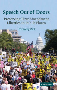 Title: Speech Out of Doors: Preserving First Amendment Liberties in Public Places, Author: Timothy Zick