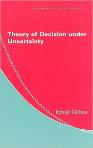 Title: Theory of Decision under Uncertainty, Author: Itzhak Gilboa