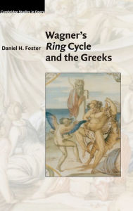Title: Wagner's Ring Cycle and the Greeks, Author: Daniel H. Foster