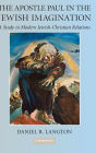 The Apostle Paul in the Jewish Imagination: A Study in Modern Jewish-Christian Relations