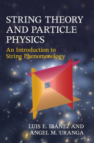 Title: String Theory and Particle Physics: An Introduction to String Phenomenology, Author: Luis E. Ibáñez