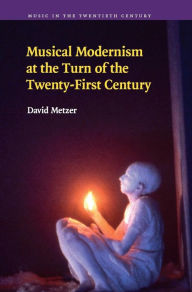 Title: Musical Modernism at the Turn of the Twenty-First Century, Author: David Metzer