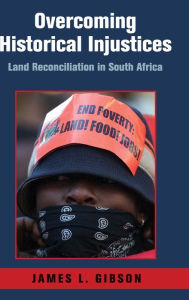 Title: Overcoming Historical Injustices: Land Reconciliation in South Africa, Author: James L. Gibson