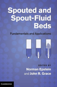 Title: Spouted and Spout-Fluid Beds: Fundamentals and Applications, Author: Norman Epstein