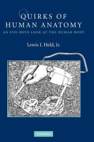 Title: Quirks of Human Anatomy: An Evo-Devo Look at the Human Body, Author: Lewis I. Held