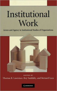 Title: Institutional Work: Actors and Agency in Institutional Studies of Organizations, Author: Thomas B. Lawrence