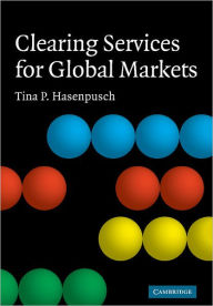 Title: Clearing Services for Global Markets: A Framework for the Future Development of the Clearing Industry, Author: Tina P. Hasenpusch