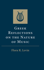 Title: Greek Reflections on the Nature of Music, Author: Flora R. Levin