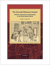 Title: The Second Ottoman Empire: Political and Social Transformation in the Early Modern World, Author: Baki Tezcan