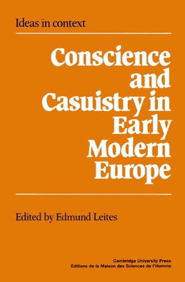 Conscience and Casuistry in Early Modern Europe / Edition 1