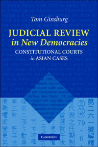 Title: Judicial Review in New Democracies: Constitutional Courts in Asian Cases / Edition 1, Author: Tom Ginsburg