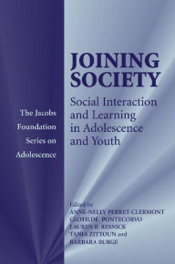 Title: Joining Society: Social Interaction and Learning in Adolescence and Youth / Edition 1, Author: Anne-Nelly Perret-Clermont