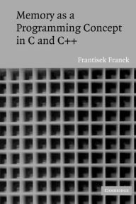 Title: Memory as a Programming Concept in C and C++, Author: Frantisek Franek