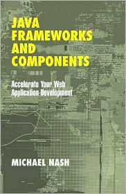 Java Frameworks and Components: Accelerate Your Web Application Development / Edition 1