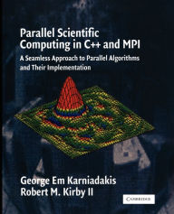 Title: Parallel Scientific Computing in C++ and MPI: A Seamless Approach to Parallel Algorithms and their Implementation / Edition 1, Author: George Em Karniadakis