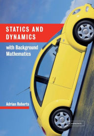 Title: Statics and Dynamics with Background Mathematics, Author: A. P. Roberts