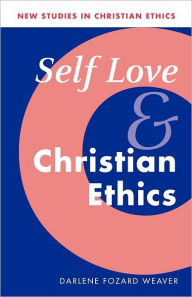 Title: Self Love and Christian Ethics / Edition 1, Author: Darlene Fozard Weaver