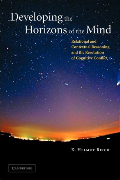 Developing the Horizons of the Mind: Relational and Contextual Reasoning and the Resolution of Cognitive Conflict