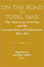 On the Road to Total War: The American Civil War and the German Wars of Unification, 1861-1871