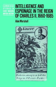 Title: Intelligence and Espionage in the Reign of Charles II, 1660-1685, Author: Alan Marshall