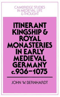 Itinerant Kingship and Royal Monasteries in Early Medieval Germany, c.936-1075 / Edition 1