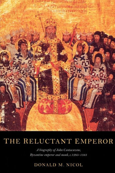 The Reluctant Emperor: A Biography of John Cantacuzene, Byzantine Emperor and Monk, c.1295-1383 / Edition 1