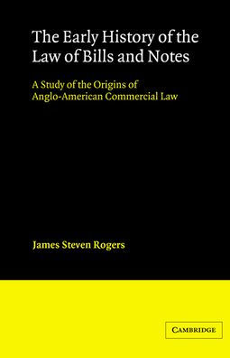 The Early History of the Law of Bills and Notes: A Study of the Origins of Anglo-American Commercial Law