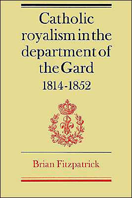 Catholic Royalism in the Department of the Gard 1814-1852