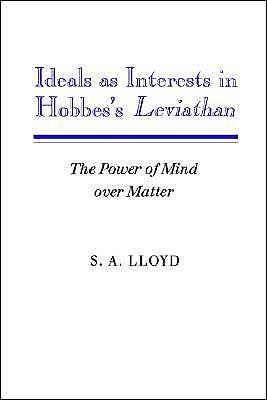 Ideals as Interests in Hobbes's Leviathan: The Power of Mind over Matter