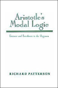 Title: Aristotle's Modal Logic: Essence and Entailment in the Organon, Author: Richard Patterson