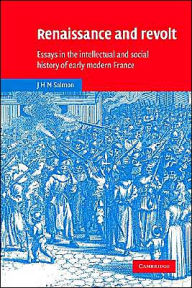 Title: Renaissance and Revolt: Essays in the Intellectual and Social History of Early Modern France, Author: John Hearsey McMillan Salmon