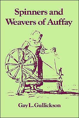 The Spinners and Weavers of Auffay: Rural Industry and the Sexual Division of Labor in a French Village / Edition 1