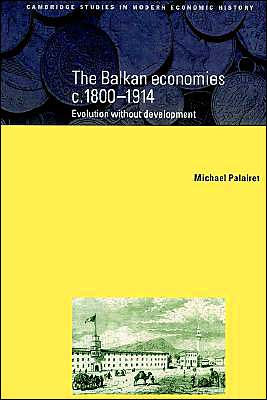 The Balkan Economies c.1800-1914: Evolution without Development
