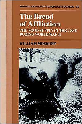 The Bread of Affliction: The Food Supply in the USSR during World War II / Edition 1