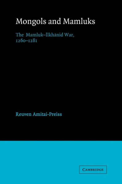 Mongols and Mamluks: The Mamluk-Ilkhanid War, 1260-1281