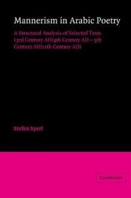 Title: Mannerism in Arabic Poetry: A Structural Analysis of Selected Texts (3rd Century AH/9th Century AD - 5th Century AH/11th Century AD), Author: Stefan Sperl