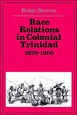 Race Relations in Colonial Trinidad 1870-1900 / Edition 1