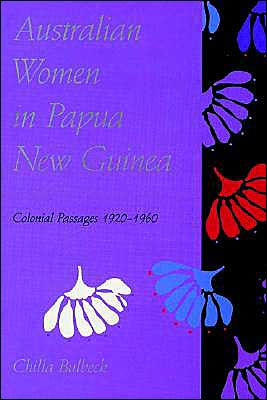 Australian Women in Papua New Guinea: Colonial Passages 1920-1960