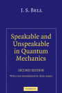 Speakable and Unspeakable in Quantum Mechanics: Collected Papers on Quantum Philosophy / Edition 2