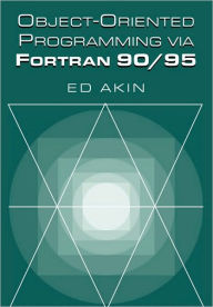 Title: Object-Oriented Programming via Fortran 90/95, Author: Ed Akin