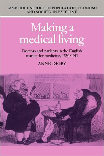 Making a Medical Living: Doctors and Patients in the English Market for Medicine, 1720-1911 / Edition 1