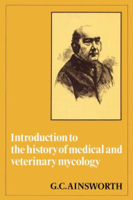 Title: Introduction to the History of Medical and Veterinary Mycology, Author: G. C. Ainsworth