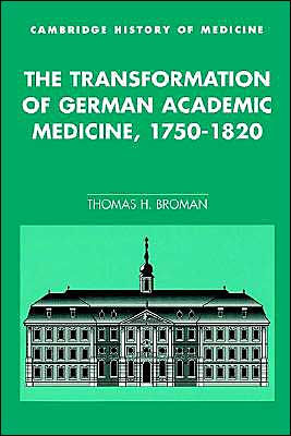 The Transformation of German Academic Medicine, 1750-1820 / Edition 1