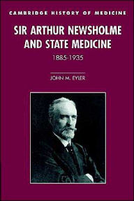 Title: Sir Arthur Newsholme and State Medicine, 1885-1935 / Edition 1, Author: John M. Eyler